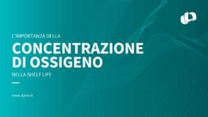 L'importanza della concentrazione di ossigeno nella shelf life open innovation itp srl ricerca sviluppo partner