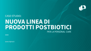 caso studio nuova linea di prodotti postbiotici per la personal care itpna